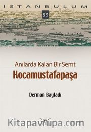 Anılarda Kalan Bir Semt Kocamustafapaşa / İstanbulum 84