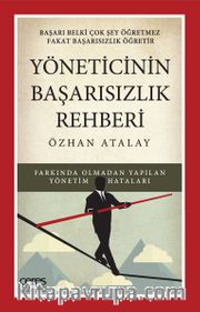 Yöneticinin Başarısızlık Rehberi <br /> Farkında Olmadan Yapılan Yönetim Hataları