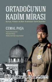 Ortadoğu’nun Kadim Mirası <br /> Suriye, Filistin ve Batı Arabistan Tarihî Eserleri