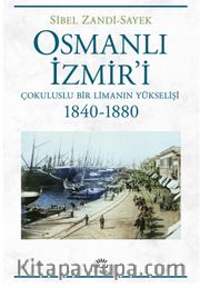 Osmanlı İzmir'i <br /> Çokuluslu Bir Limanın Yükselişi 1840-1880