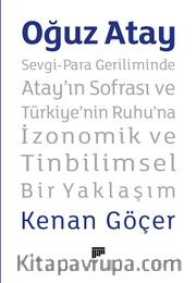 Oğuz Atay Sevgi-Para Geriliminde Atay’ın Sofrası ve Türkiye’nin Ruhu’na İzonomik ve Tinbilimsel Bir Yaklaşım