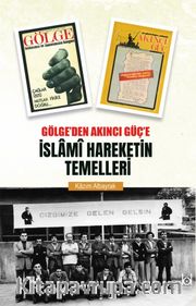 Gölge’den Akıncı Güç’e İslami Hareketin Temelleri 