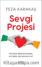 Sevgi Projesi <br /> Romantik İlişkilerde Mutluluk ve Evlilikte Aşk Mümkün mü?
