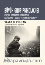 Büyük Grup Psikolojisi <br /> Irkçılık, Toplumsal Bölünmeler, Narsisistik Liderler ve Şimdi Biz Kimiz?