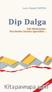 Dip Dalga <br /> Eski Müslümanlar, Yeni Deistler/Ateistler/Agnostikler...