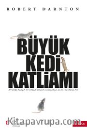 Büyük Kedi Katliamı <br /> Aydınlanma Fransa’sında Düşünceler, İnanışlar