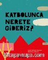 Kaybolunca Nereye Gideriz?