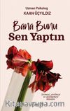 Bana Bunu Sen Yaptın