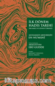 İlk Dönem Hadis Tarihi <br /> İbn Mace ve Sünen’i Örneği