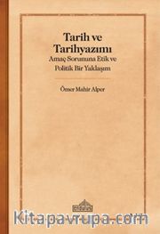 Tarih ve Tarihyazımı <br /> Amaç Sorununa Etik ve Politik Bir Yaklaşım