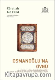 Osmanoğlu’na Övgü <br /> El-Cevahiru’l-Hisan Fî Menakibi’s-Sultan Süleyman B, Osman El-Müştehir Bi-Süleyman El-Kanûnî