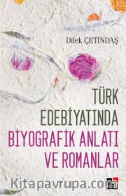 Türk Edebiyatında Biyografik Anlatı ve Romanlar
