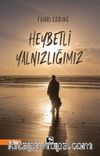 Heybetli Yalnızlığımız