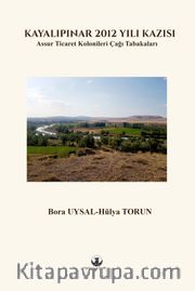 Kayalıpınar 2012 Yılı Kazısı <br /> Assur Ticaret Kolonileri Çağı Tabakaları 