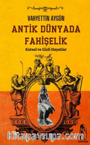 Antik Dünyada Fahişelik  (Kutsal ve Gizli Hayatlar)