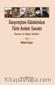 Geçmişten Günümüze Türk Anlatı Sanatı <br /> Roman ve Hikaye Tahlilleri