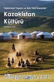 Toplumsal Yaşam ve Eski Türk İnançları Kazakistan Kültürü