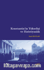 Konstantin’in Yükselişi ve Hıristiyanlık