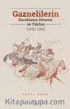 Gaznelilerin Duraklama Dönemi ve Yıkılışı (1040-1186)