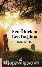 Sen Ölürken Ben Doğdum