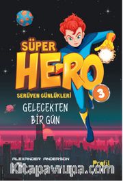 Süper Hero Gelecekten Bir Gün / Serüven Günlükleri 3