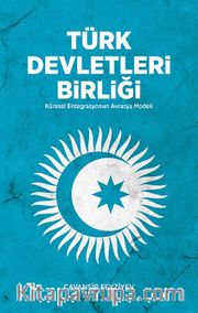 Türk Devletleri Birliği <br /> Küresel Entegrasyonun Avrasya Modülü