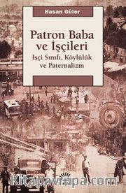 Patron Baba ve İşçileri <br /> İşçi Sınıfı, Köylülük ve Paternalizm