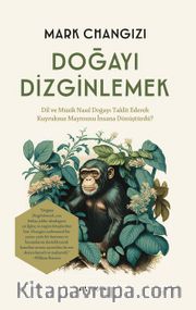 Doğayı Dizginlemek <br /> Dil ve Müzik Nasıl Doğayı Taklit Ederek Kuyruksuz Maymunu İnsana Dönüştürdü? 