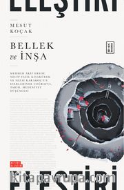 Bellek ve İnşa <br /> Mehmed Âkif Ersoy, Necip Fazıl Kısakürek ve Sezai Karakoç’un Eserlerinde Coğrafya, Tarih, Medeniyet Düşüncesi