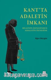 Kant’ta Adaletin İmkanı <br /> Bilginin Öznesinden Adaletin Öznesine