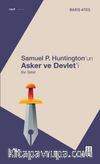 Samuel P. Huntington’ın Asker ve Devlet’i & Bir Tahlil