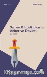 Samuel P. Huntington’ın Asker ve Devlet’i <br /> Bir Tahlil