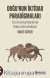Doğu’nun İktidar Paradigmaları & Türk, İran ve Arap Toplumlarında İktidarın Tarihi ve Dönüşümü 