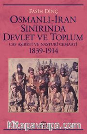 Osmanlı İran Sınırında Devlet ve Toplum <br /> Caf Aşireti ve Nasturî Cemaati 1839-1914