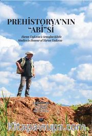 Prehistorya’nin ‘’Abi’’si <br /> Harun Taşkiran’a Armağan Kitabı Studies In Honour Of Harun Taşkıran