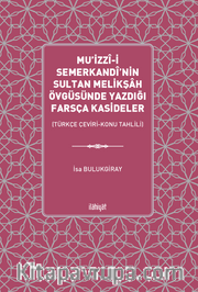 Mu'izzî-i Semerkandî'nin Sultan Melikşah Övgüsünde Yazdığı Farsça Kasideler  (Türkçe Çeviri-Konu Tahlili)