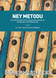 Ney Metodu <br /> Ney Eğitiminde Metot Geliştirme Süreci ve Makamsal Seyir Örnekleri
