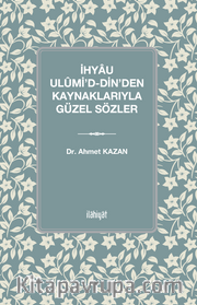 İhyau Ulûmi'd-Din’den Kaynaklarıyla Güzel Sözler