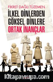 İlkel Dinlerden Göksel Dinlere Ortak İnançlar