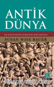 Antik Dünya <br /> İlk Kayıtlardan Roma'nın Dağılmasına