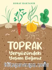 Toprak <br /> Yeryüzündeki Yaşam Bağımız