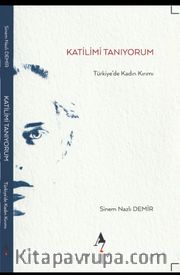 Katilimi Tanıyorum <br /> Türkiye'de Kadın Kırımı