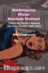 Korkmayınız Mister Sherlock Holmes! & Türkiye’de Polisiye Romanın  140 Yıllık Öyküsü (1881-2021