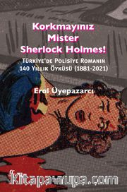 Korkmayınız Mister Sherlock Holmes! <br /> Türkiye’de Polisiye Romanın  140 Yıllık Öyküsü (1881-2021