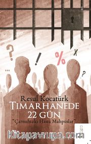 Tımarhanede 22 Gün <br /> Çarmıhtaki Hasta Mahpuslar