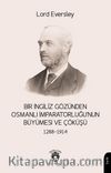 Bir İngiliz Gözünden Osmanlı İmparatorluğu’nun Büyümesi ve Çöküşü (1288-1914)
