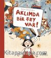 Aklımda Bir Şey Var!