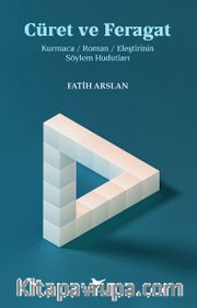 Cüret ve Feragat: Kurmaca / Roman / Eleştirinin Söylem Hudutları