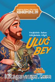 Yeryüzünün Sultanı Gökyüzünün Kaşifi Uluğ Bey