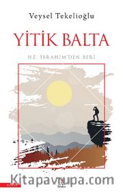 Yitik Balta <br /> Hz. İbrahim’den Beri